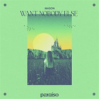 Mason – Want Nobody Else