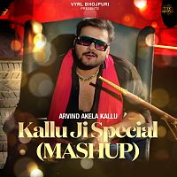 Arvind Akela Kallu, Shilpi Raj, Dj Anshu aX – Kallu Ji Special (Mash Up)