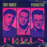 Toby Romeo, YouNotUs – What It Feels Like
