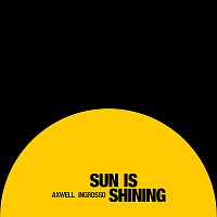 Axwell /Ingrosso, Axwell, Sebastian Ingrosso – Sun Is Shining