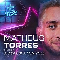 Matheus Torres – A Vida É Boa Com Voce