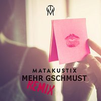 Matakustix – Mehr gschmust [Remix]