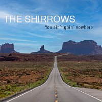 The Shirrows – You Ain’t Goin’ Nowhere