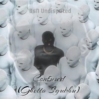 BsN Undisputed – Confused (Ghetto S’gubhu)