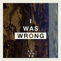 A R I Z O N A – I Was Wrong