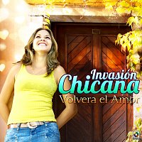 Invasión Chicana – Volverá El Amor