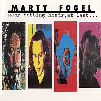 Marty Fogel – Many Bobbing Heads at Last