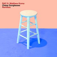 RAC, Matthew Koma – Cheap Sunglasses [Remixes]