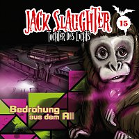 Jack Slaughter - Tochter des Lichts – 15: Bedrohung aus dem All