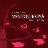 Santi Lobo, Ruxell – Ventou É Oyá (Ruxell Remix)