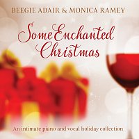 Beegie Adair, Monica Ramey – Some Enchanted Christmas: An Intimate Piano And Vocal Holiday Collection
