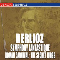 Různí interpreti – Berlioz: Symphony Fantastique - Roman Carnival Overture - The Secret Judge Overture