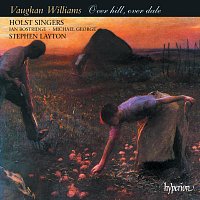 Holst Singers, Stephen Layton – Vaughan Williams: Over Hill, Over Dale –  Partsongs, Folksongs & Shakespeare Settings