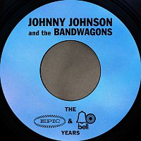 Johnny Johnson & The Bandwagon – The Essential Johnny Johnson & The Bandwagon (The Epic & Bell Years)