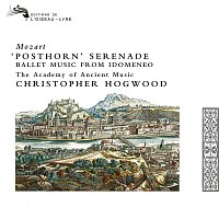Christopher Hogwood, Academy of Ancient Music – Mozart: Posthorn Serenade; Ballet Music from "Idomeneo"; March in D