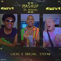 Stefan, Lucas e Orelha – MASHUP 'OS MENINU' II: Direito De Te Amar / Meiga E Abusada / Solucao / Para / Ela Vem