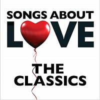 Různí interpreti – Songs About Love - The Classics