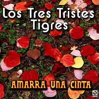 Los Tres Tristes Tigres – Amarra Una Cinta