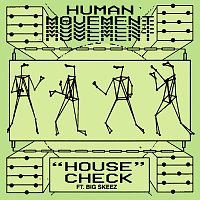 Human Movement, Big Skeez – House Check