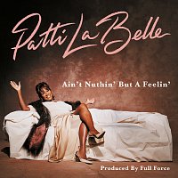 Patti LaBelle – Ain't Nuthin' But A Feelin'