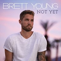 Brett Young – Not Yet