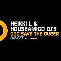 Heikki L & Houseamigo DJ's – God Save The Queer
