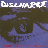 Discharge – Shootin' Up the World