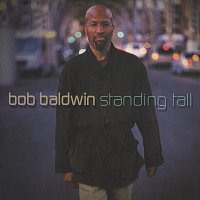 Bob Baldwin – Standing Tall