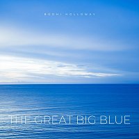 Bodhi Holloway – The Great Big Blue