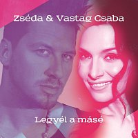 Zséda, Vastag Csaba – Legyél a másé