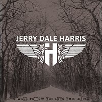 Jerry Dale Harris – I Will Follow You Into The Dark