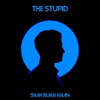 Shah Rukh Khan – THE STUPID
