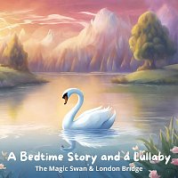 Erik Blior, Nicki White, Bella Butterfly – A Bedtime Story and a Lullaby: The Magic Swan & London Bridge