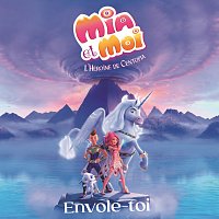 Mia et Moi – Envole-toi [Chanson titre de "Mia et moi - L'Héroine de Centopia”]