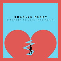 Charles Perry – Stranger To Love [RAC Mix]