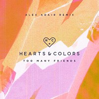 Hearts & Colors – Too Many Friends [Alex Adair Remix]
