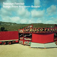 Teenage Fanclub – Songs From Northern Britain (Remastered)