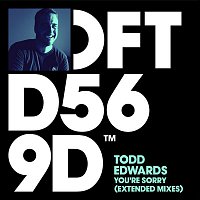 Todd Edwards – You're Sorry (Extended Mixes)
