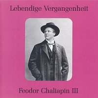 Feodor Chaliapin – Lebendige Vergangenheit - Feodor Chaliapin (Vol. 3)