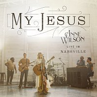 Anne Wilson – My Jesus [Live In Nashville]