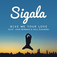 Sigala & John Newman, Nile Rodgers – Give Me Your Love (Remixes)