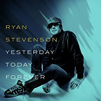 Ryan Stevenson – Yesterday, Today, Forever