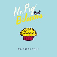 Mr. Pig, Belanova – No Estás Aquí