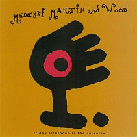 Medeski, Martin & Wood – Friday Afternoon In The Universe
