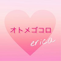 Erica – Otomegokoro