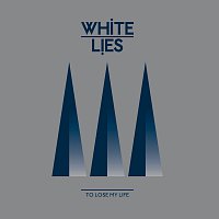 White Lies – To Lose My Life... [International 2Track Bundle]
