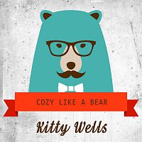 Kitty Wells – Cozy Like A Bear