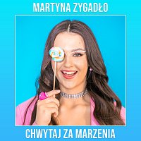 Martyna Zygadło – Chwytaj Marzenia