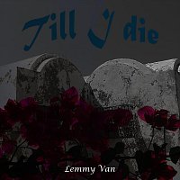 Lemmy Van – Till I Die