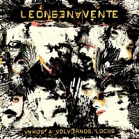 León Benavente – Vamos a volvernos locos